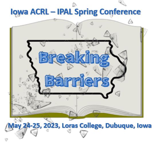 ILA/ACRL Spring Conference Breaking Barriers graphic, May 24-25,2023 Loras College, Dubuque, IA