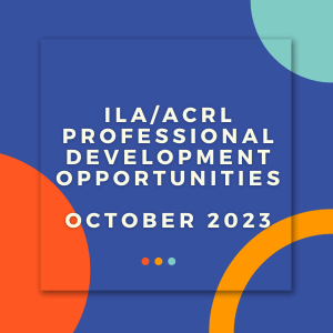 ILA/ACRL Professional Development Opportunities - October 2023